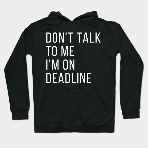 Don't Talk to Me I'm on Deadline, Classic Hoodie by WriteorDiePodcast